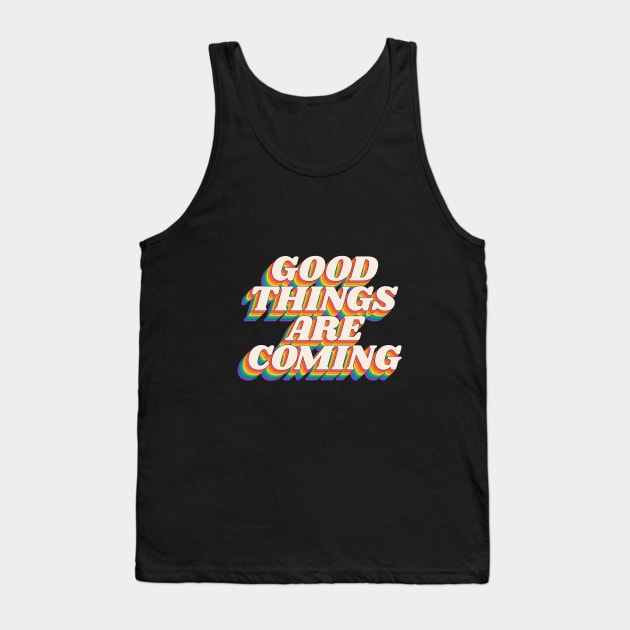 Good Things Are Coming by The Motivated Type in Black Red Yellow Blue and Green Tank Top by MotivatedType